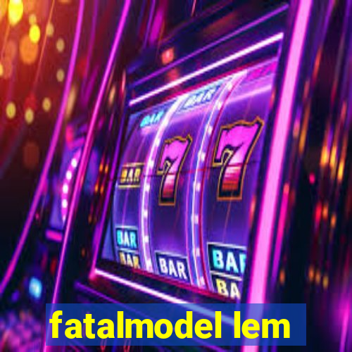 fatalmodel lem